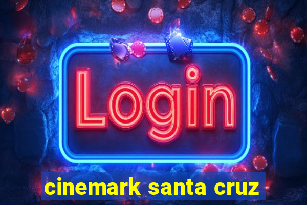 cinemark santa cruz